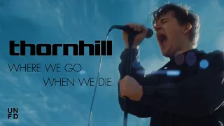 Thornhill - Where We Go When We Die [Official Music Video]