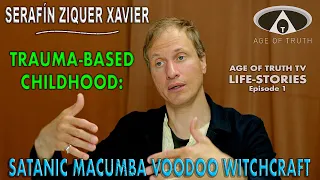 SERAFÍN XAVIER –"Trauma-Childhood: Satanic Macumba Voodoo Witchcraft" [Age Of Truth TV LIFESTORIES]