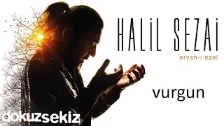 Halil Sezai - Vurgun (Official Audio)
