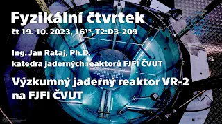dr. J. Rataj: Výzkumný jaderný reaktor VR-2 na FJFI ČVUT [Fyz. čtvrtek, FEL ČVUT]