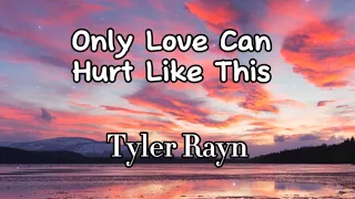 Tyler Rayn - Only Love Can Hurt Like This (Lyrics)