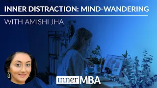 Unlocking the Power of "Mind Wandering" with Amishi Jha, Neuroscientist | Inner MBA