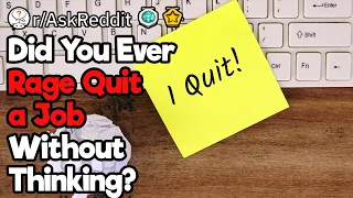 Did You Ever Rage Quit a Job?