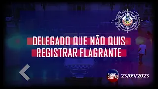 Delegado que não quis registrar flagrante - Fique por Dentro 23/09/2023 - SindGuardas-SP