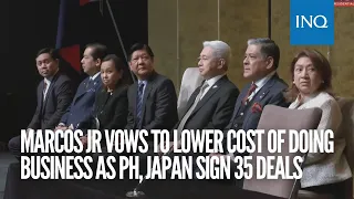 Marcos Jr vows to lower cost of doing business as PH, Japan sign 35 deals