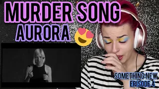 REACTION | AURORA "MURDER SONG (5, 4, 3, 2, 1)" | SOMETHING NEW EP. 4