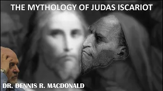 Could Judas Iscariot Be Based On A Myth? | Dr. Dennis MacDonald