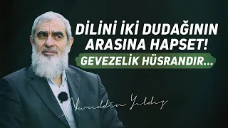 DİLİNİ İKİ DUDAĞININ ARASINA HAPSET! GEVEZELİK HÜSRANDIR...| Nureddin Yıldız