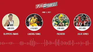 Clippers/Mavs, Lakers/Suns, Packers, Julio Jones (6.3.21) | SPEAK FOR YOURSELF Audio Podcast