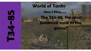 WOT: How I play... The T34-85, the most balanced tank in the game?