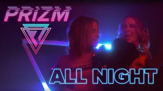 PRIZM - All Night (Official Music Video)