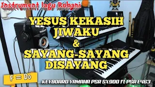 YESUS KEKASIH JIWAKU ft SAYANG SAYANG !!! instrument Keyboard Yamaha PSR SX900 & PSR E463