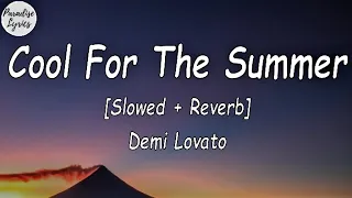 Demi Lovato - Cool for the Summer [Slowed + Reverb] (Lyrics Video)