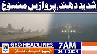 Geo Headlines 7 AM | Heavy fog .. Flights Cancelled - Weather Update | 26th January 2024