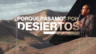 Porque Pasamos Por Desiertos?  l Pastor Juan Carlos Harrigan