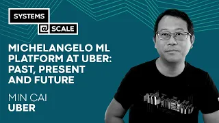 Michelangelo ML Platform at Uber: Past, Present and Future | Min Cai