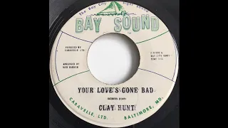 Clay Hunt - Your Love's Gone Bad - Baltimore Psych Soul 1967