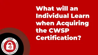 What will an Individual Learn when Acquiring the CWSP Certification?