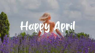 Happy April | Great Day starts with great beginning 💖 Indie/Pop/Folk Playlist