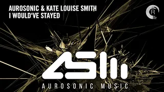 VOCAL TRANCE: Aurosonic & Kate Louise Smith - I Would’ve Stayed + LYRICS