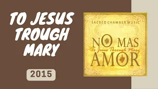 🎵 Música SACRA: Sacred Chamber Music | No Mas Amor (To Jesus Trough Mary) | 2015 🙏✨