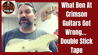 What Ben At Crimson Guitars Got Wrong… Double Stick Tape