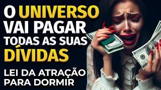 LEI DA ATRAÇÃO: ORAÇÃO + AFIRMAÇÕES POSITIVAS PARA PAGAR DÍVIDAS PARA OUVIR DORMINDO