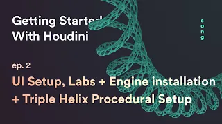 UI setup, Labs, Engine & Procedural Triple Helix – Getting Started With Houdini ep. 2