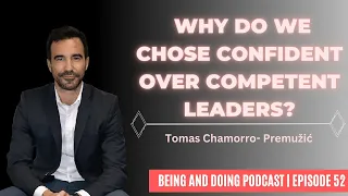 Tomas Chamorro-Premuzic-Why do so many incompetent men become leaders(Ep52)| Being and Doing Podcast