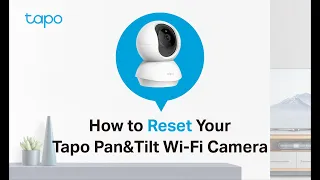 How to Reset your Tapo Pan&Tilt Wi-Fi Camera: Tapo C200/Tapo C210/ TC70