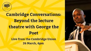 Cambridge Conversations: Beyond the lecture theatre with George the Poet