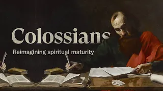 Colossians: Reimagining Spiritual Maturity
