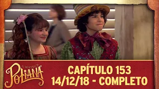 As Aventuras de Poliana | capítulo 153 - 14/12/18, completo