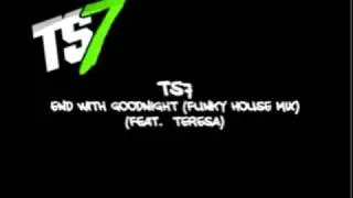 TS7 - End With Goodnight (feat. Teresa) (Funky House Mix)