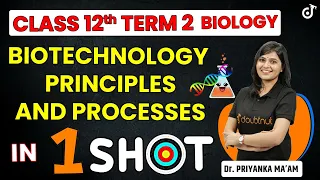 Biotechnology Principles And Processes In One Shot | Class 12 Term 2 Biology | Complete Revision