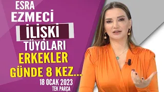 Esra Ezmeci'den İlişki tüyoları Erkekler günde 8 kez... Hayatta Her Şey Var 18 Ocak 2023