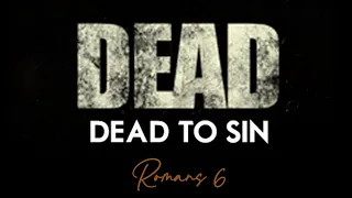 28 April    'Dead to Sin'   ROMANS 6