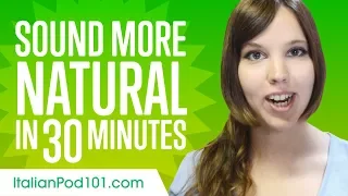 Sound More Natural in Italian in 30 Minutes