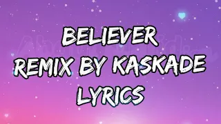 Imagine Dragons — Believer Lyrics (Kaskade Remix) || Lyrics video Of Believer Kaskade Remix Version