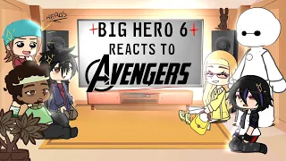 Big hero 6 reacts to Avengers||BIG thanks for 21k!!||Repost-