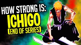 How Strong Is Ichigo At The End of BLEACH? | BLEACH Powerscaling