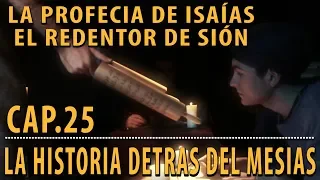 La profecía de Isaías 59 - El redentor de SION CAP 25 La Historia detrás del Mesías