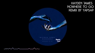 Hayden James Nowhere To Go || Remix By YapSap