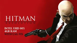 HITMAN ABSOLUTION | INTEL UHD 605 | TESTING | WITH LAG FIX