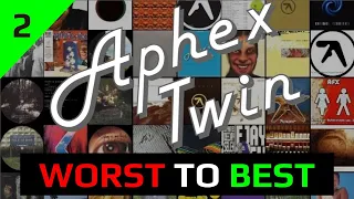 Aphex Twin Worst to Best (Part 2)