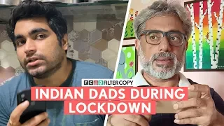 FilterCopy | Indian Dads During Lockdown | Ft. Viraj Ghelani and Ivan Rodrigues