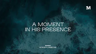 A MOMENT IN HIS PRESENCE - Instrumental  Soaking worship Music + 1Moment