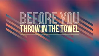 Before You Throw In The Towel | Pastor Chris Brown