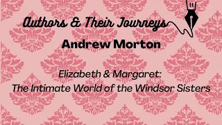 Authors & Their Journeys: “Elizabeth & Margaret” by Andrew Morton