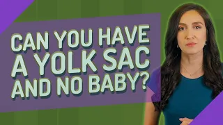 Can you have a yolk sac and no baby?